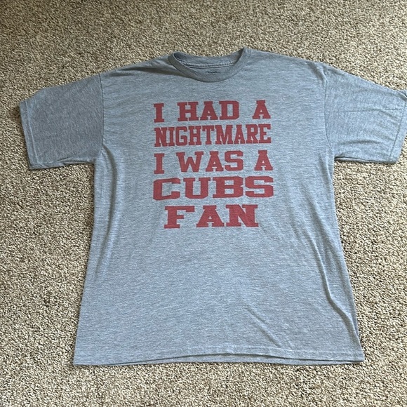 Other - I had a nightmare I was a cubs fan T-shirt